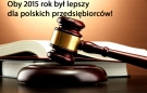 Oby nasze państwo w 2015 roku zadbało o polskich przedsiębiorców
